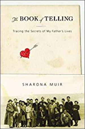 'The Book of Telling: Tracing the Secrets of My Father's Lives,' by Sharona Muir